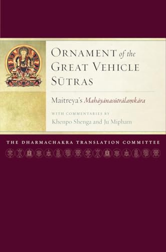 Ornament of the Great Vehicle Sutras: Maitreya's Mahayanasutralamkara with Commentaries by Khenpo Shenga and Ju Mipham (Maitreya Texts, Band 3) von Snow Lion